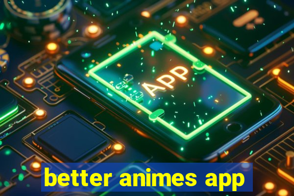 better animes app